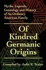 Of Kindred Germanic Origins: Myths, Legends, Genealogy and History of an Ordinar