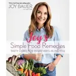 JOY’S SIMPLE FOOD REMEDIES: TASTY CURES FOR WHATEVER’S AILING YOU