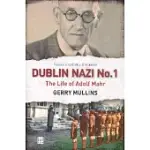 DUBLIN NAZI NO. 1: THE LIFE OF ADOLPH MAHR