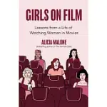 GIRLS ON FILM: LESSONS FROM A LIFE OF WATCHING WOMEN IN MOVIES