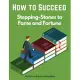 How to Succeed: Stepping-Stones to Fame and Fortune
