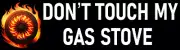 Don't Touch My Gas Stove Bumper Sticker Made in USA No Gas Stove Ban Sticker