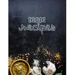 MOM RECIPES: BLANK RECIPE RECIPE BOOK JOURNAL FOR PERSONALIZED RECIPES. COLLECT THE RECIPES YOU LOVE IN YOUR OWN CUSTOM COOKBOOK, 1