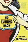 NO TURNING BACK: THE HISTORY OF FEMINISM AND THE FUTURE OF By Estelle Freedman