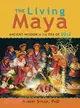 The Living Maya: Ancient Wisdom in the Era of 2012