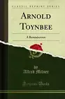 Arnold Toynbee: A Reminiscence (Classic Reprint)