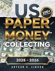 US Paper Money Collecting: The No-Nonsense Handbook for Spotting Jackpot-Worthy Bills | 100+ Overlooked Error Notes, and Hidden Serial Numbers Worth Thousands!