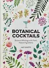 Botanical Cocktails: Botanical Mixology with Fresh, Natural Ingredients by Amy Z