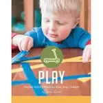 PLAY: PLAYFUL ACTIVITY PLANS FOR YOUR BUSY TODDLER