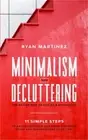 Minimalism and Decluttering: The Easier Way of Life as a Minimalist. 11 Simple S