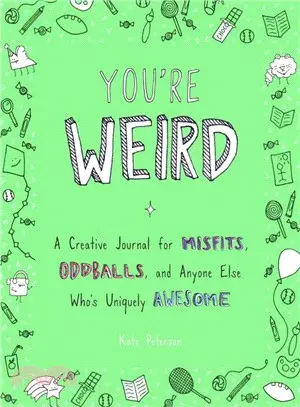 You're Weird ― A Creative Journal for Misfits, Oddballs, and Anyone Else Who's Uniquely Awesome
