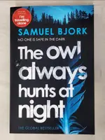 【書寶二手書T3／原文小說_KJC】THE OWL ALWAYS HUNTS AT NIGHT_SAMUEL BJORK