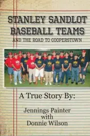 Stanley Sandlot Baseball Teams: And the Road to Cooperstown by Jennings Painter