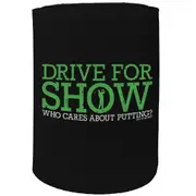 Alcohol Stubby Holder - Drive For Show Golf Golfing - Funny Novelty Birthday Gift Joke Beer Can Bottle