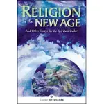 RELIGION IN THE NEW AGE: AND OTHER ESSAYS FOR THE SPIRITUAL SEEKER