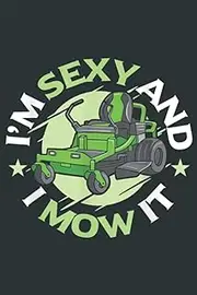 I m Sexy And I Mow It Funny Lawn Mowing Service: Notebook Journal lined 6X9 inch 110p by Brandon D Qualls