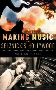 Making Music in Selznick's Hollywood by Nathan Platte (English) Hardcover Book