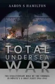 Total Undersea War: The Evolutionary Role of the Snorkel in D nitz's U-Boat Flee