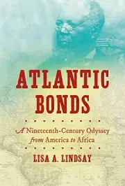 ATLANTIC BONDS: A NINETEENTH-CENTURY ODYSSEY FROM AMERICA By Lisa A. Lindsay NEW