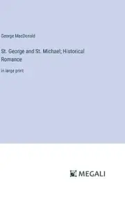 St. George and St. Michael; Historical Romance: in large print by George MacDona