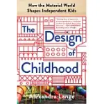 THE DESIGN OF CHILDHOOD: HOW THE MATERIAL WORLD SHAPES INDEPENDENT KIDS