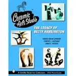 CERAMIC ARTS STUDIO: THE LEGACY OF BETTY HARRINGTON