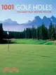 1001 Golf Holes You Must Play Before You Die