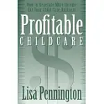 PROFITABLE CHILD CARE: HOW TO GENERATE MORE INCOME FOR YOUR CHILD CARE BUSINESS