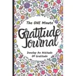 1 MINUTE GRATITUDE JOURNAL FOR WOMEN: PRACTICE GRATITUDE DAILY DURING 52 WEEKS/1 YEAR - JUST ONE-FIVE MINUTES PER DAY TO DEVELOP GRATITUDE MINDFULNESS
