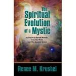 THE SPIRITUAL EVOLUTION OF A MYSTIC: AS DIRECTED BY RAMANA MAHARSHI, JESUS, KOOT HOOMI, AND OTHER ASCENDED MASTERS