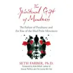 THE SPIRITUAL GIFT OF MADNESS: THE FAILURE OF PSYCHIATRY AND THE RISE OF THE MAD PRIDE MOVEMENT