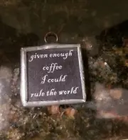 Charm Pendant COFFEE Glass 2 sided "Given enough coffee I could rule the world"