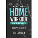 AN ULTIMATE HOME WORKOUT PLAN BUNDLE: THE VERY BEST COLLECTION OF EXERCISE AND FITNESS BOOKS