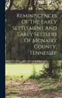 Reminiscences Of The Early Settlement And Early Settlers Of Mcnairy County,: New