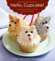 Hello, Cupcake!: Irresistibly Playful Creations Anyone Can Make Alan Richardson