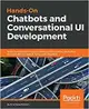 Hands-On Chatbots and Conversational UI Development: Build chatbots and voice user interfaces with Chatfuel, Dialogflow, Microsoft Bot Framework, Twilio, and Alexa Skills-cover
