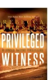 Privileged Witness: A Josie Bates Thriller by Rebecca Forster: New