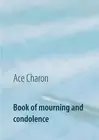 Book of mourning and condolence: in memory to a beloved person by Ace Charon (En