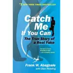 CATCH ME IF YOU CAN: THE AMAZING TRUE STORY OF THE YOUNGEST AND MOST DARING CON MAN IN THE HISTORY OF FUN AND PROFIT!