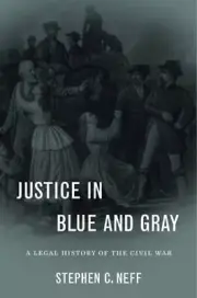 Justice in Blue and Gray: A Legal History of the Civil War by Stephen C Neff