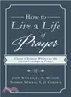 How to Live a Life of Prayer ― Classic Christian Writers on the Divine Privilege of Prayer