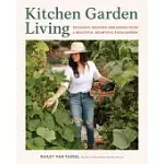 KITCHEN GARDEN LIVING: SEASONAL GROWING AND EATING FROM A BEAUTIFUL, BOUNTIFUL FOOD GARDEN