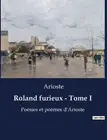 Roland furieux - Tome I: Po?sies et po?mes d'Arioste by Arioste Paperback Book