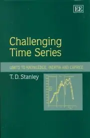 Challenging Time Series: Limits to Knowledge, Inertia and Caprice by T.D. Stanle