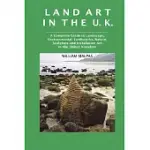 LAND ART IN THE U.K.: A COMPLETE GUIDE TO LANDSCAPE, ENVIRONMENTAL, EARTHWORKS, NATURE, SCULPTURE AND INSTALLATION ART IN THE UN
