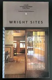 WRIGHT SITES: A GUIDE TO FRANK LLOYD WRIGHT PUBLIC PLACES By Arlene Sanderson