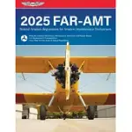 FAR-AMT 2025: FEDERAL AVIATION REGULATIONS FOR AVIATION MAINTENANCE TECHNICIANS