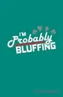 I'm Probably Bluffing Sheet Music. Journals 9781090448934 Fast Free Shipping<|