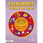 TALKABOUT THEORY OF MIND: TEACHING THEORY OF MIND TO IMPROVE SOCIAL SKILLS AND RELATIONSHIPS