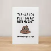 Mother's Day Card - Funny, Thanks for putting up with my shit